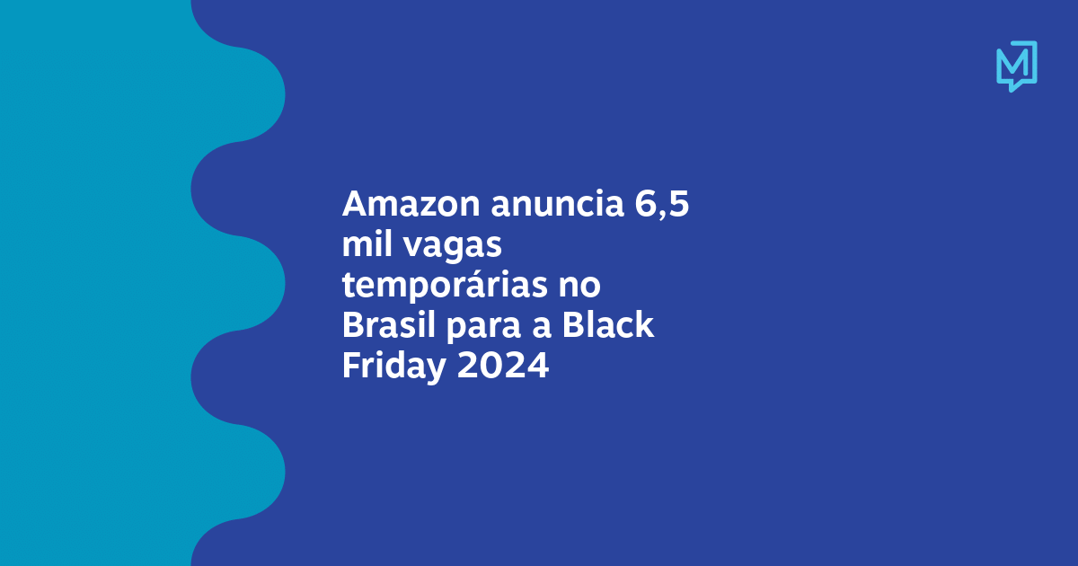 Amazon anuncia 6,5 mil vagas temporárias no Brasil para a Black Friday