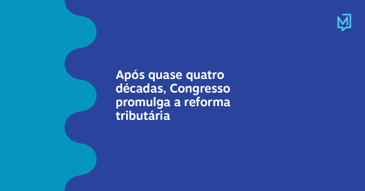 Após Quase Quatro Décadas Congresso Promulga A Reforma Tributária Meio