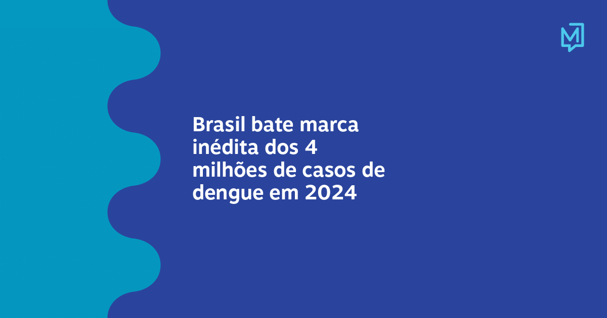 Brasil Bate Marca Inédita Dos 4 Milhões De Casos De Dengue Em 2024 Meio