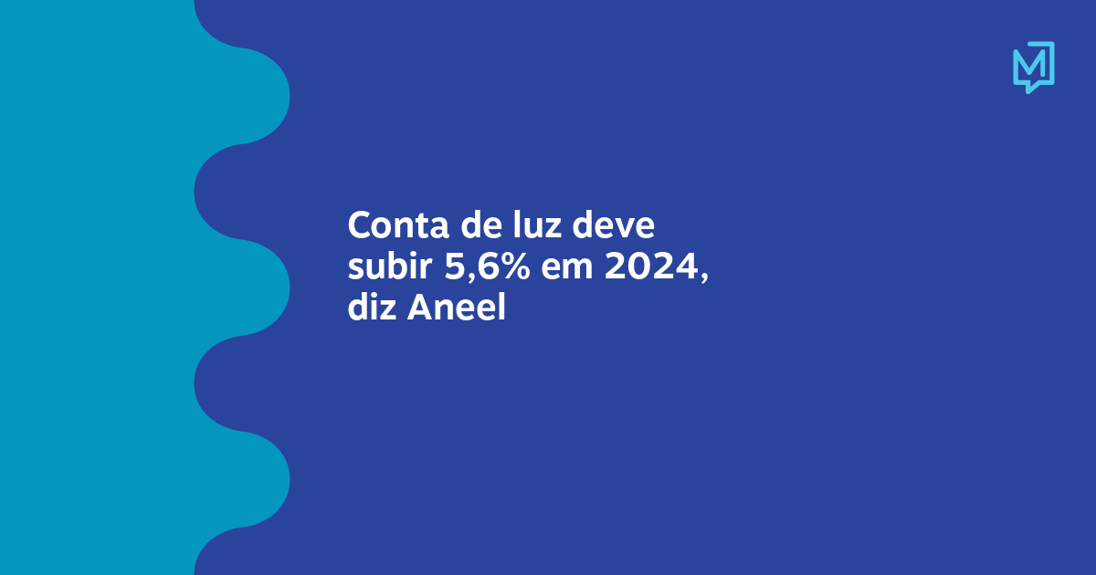 Conta De Luz Deve Subir 56 Em 2024 Diz Aneel Meio 3230