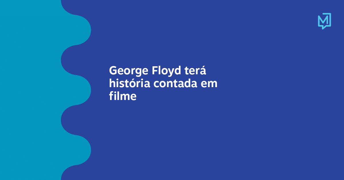 George Floyd terá história contada em filme – Meio