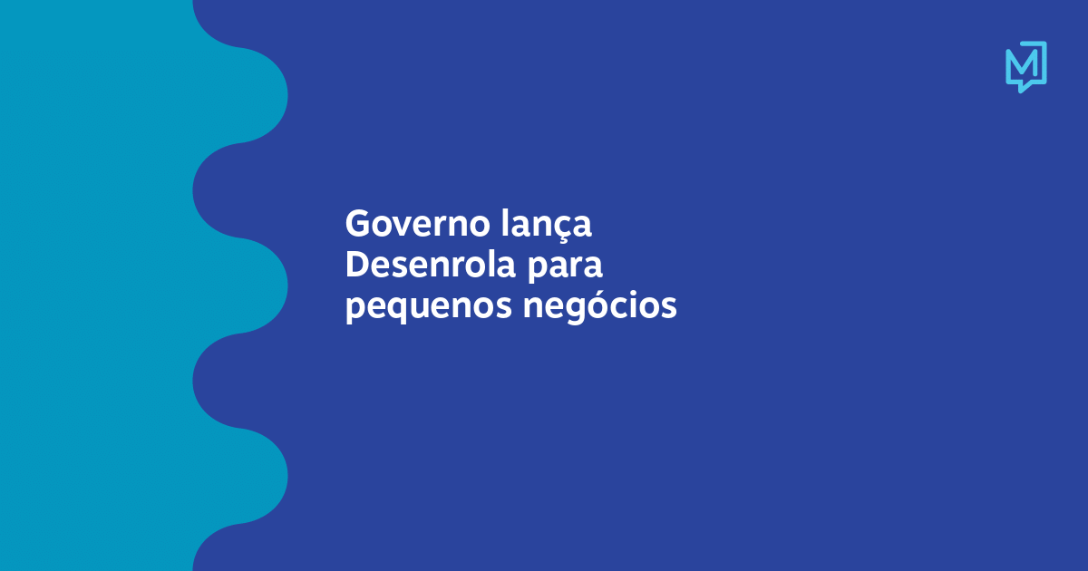 Governo Lança Desenrola Para Pequenos Negócios Meio