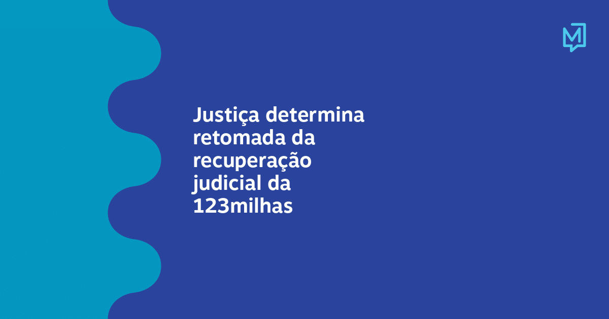 Justiça de Minas Gerais determina a retomada da recuperação judicial da 123  milhas, Minas Gerais