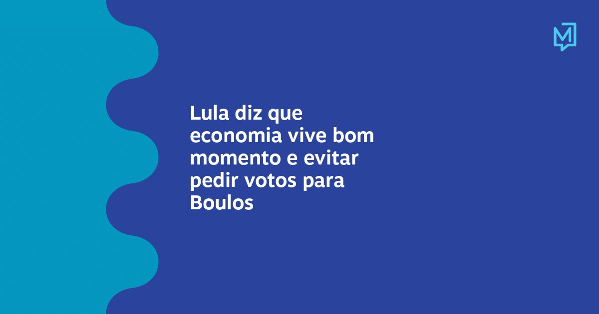 Lula diz que economia vive bom momento e evitar pedir votos para Boulos