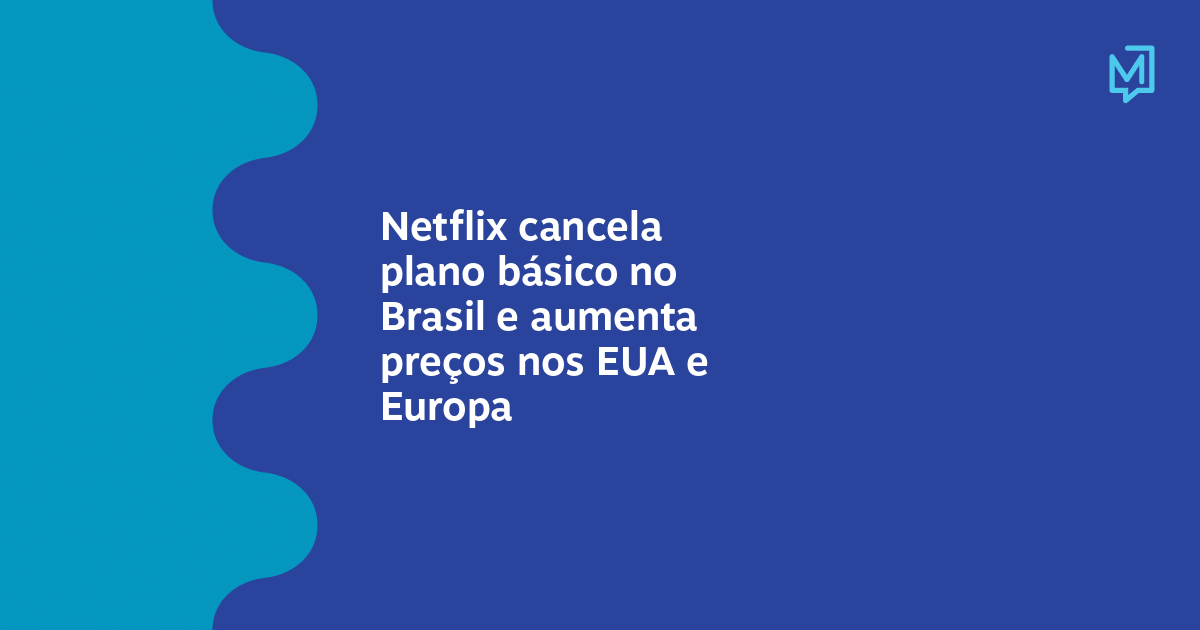 Netflix cancela plano Básico de assinatura no Brasil e aumenta preços nos  EUA