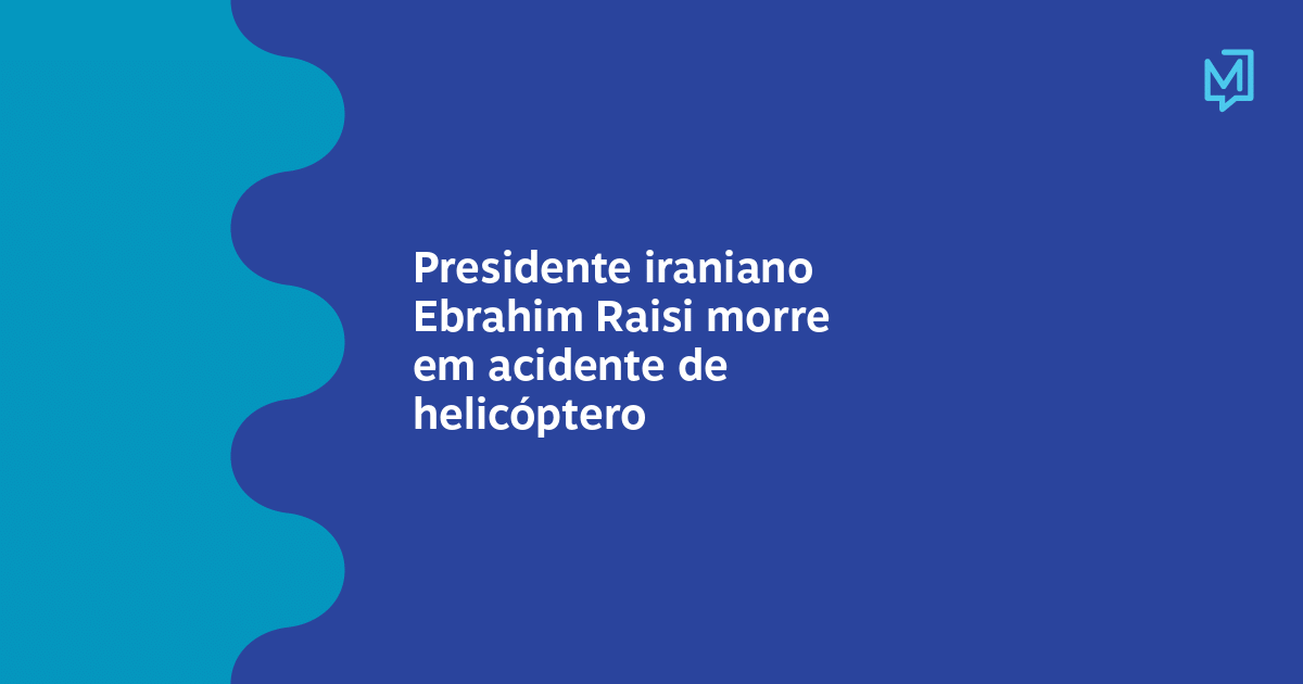 Presidente iraniano Ebrahim Raisi morre em acidente de helicóptero – Meio