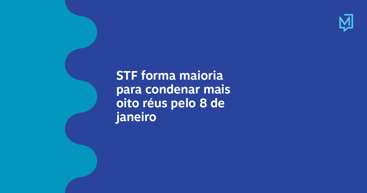 Stf Forma Maioria Para Condenar Mais Oito Réus Pelo 8 De Janeiro Meio